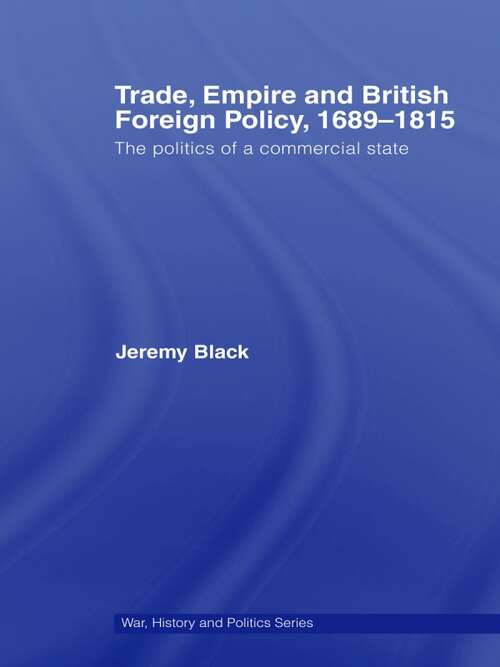 Book cover of Trade, Empire and British Foreign Policy, 1689-1815: Politics of a Commercial State (War, History And Politics Ser.)