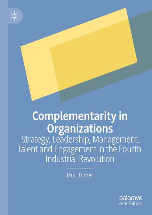 Book cover of Complementarity in Organizations: Strategy, Leadership, Management, Talent and Engagement in the Fourth Industrial Revolution (1st ed. 2022)