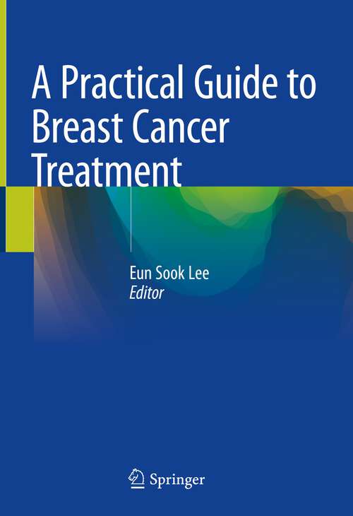 Book cover of A Practical Guide to Breast Cancer Treatment (1st ed. 2023)