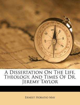 Book cover of A Dissertation on the Life, Theology, and Times of Dr. Jeremy Taylor