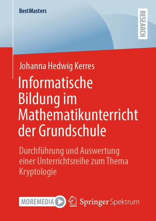 Book cover of Informatische Bildung im Mathematikunterricht der Grundschule: Durchführung und Auswertung einer Unterrichtsreihe zum Thema Kryptologie (1. Aufl. 2022) (BestMasters)