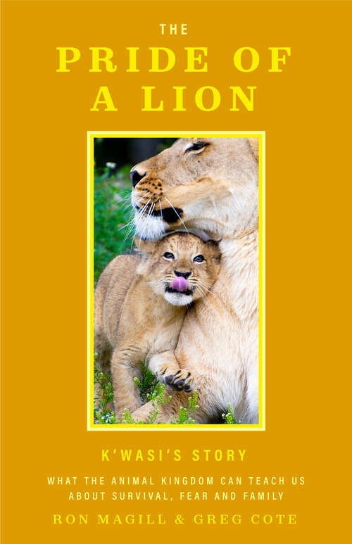 Book cover of The Pride of a Lion: What the Animal Kingdom Can Teach Us About Survival, Fear and Family