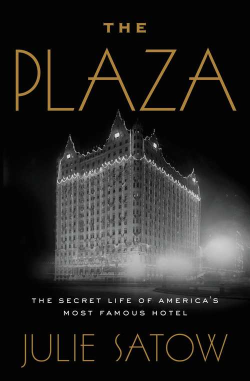 Book cover of The Plaza: The Secret Life of America's Most Famous Hotel