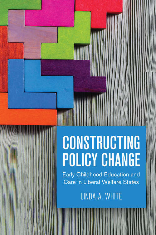 Book cover of Constructing Policy Change: Early Childhood Education and Care in Liberal Welfare States