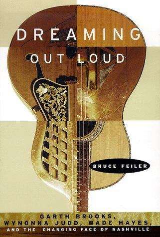 Book cover of Dreaming Out Loud: Garth Brooks, Wynonna Judd, Wade Hayes, and the Changing Face of Nashville