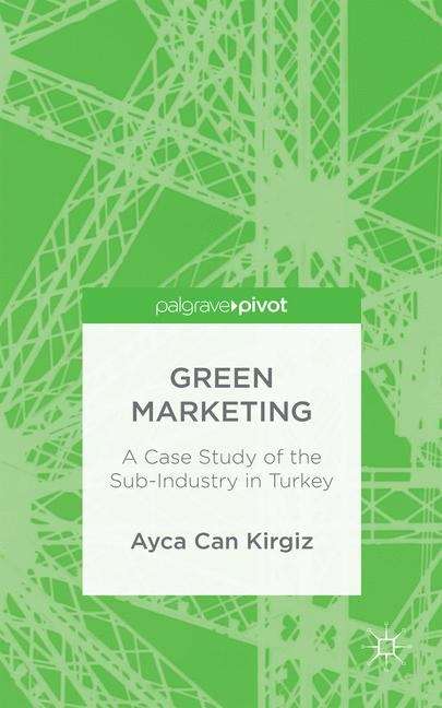 Book cover of Green Marketing: A Case Study Of The Sub-industry In Turkey