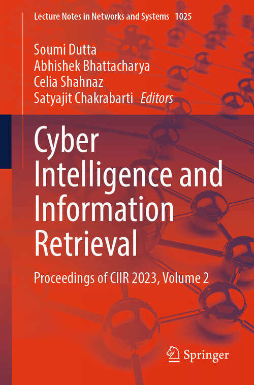 Book cover of Cyber Intelligence and Information Retrieval: Proceedings of CIIR 2023, Volume 2 (2024) (Lecture Notes in Networks and Systems #1025)