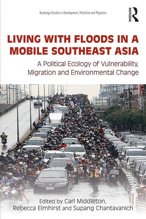 Book cover of Living with Floods in a Mobile Southeast Asia: A Political Ecology of Vulnerability, Migration and Environmental Change (Routledge Studies in Development, Mobilities and Migration)