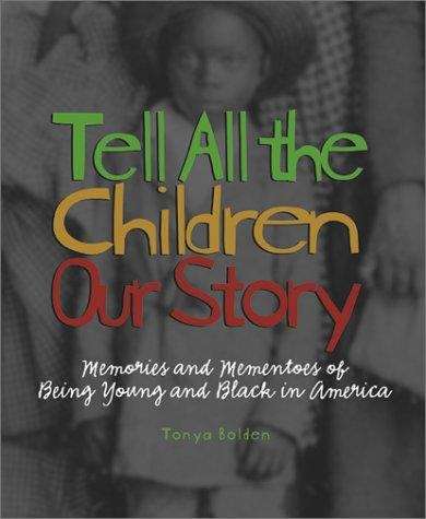 Book cover of Tell All The Children Our Story: Memories and Mementos of Being Young and Black in America