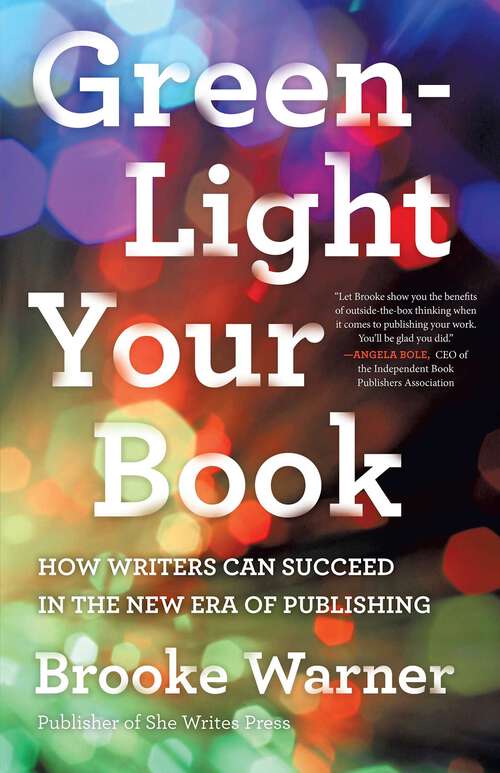 Book cover of Green-Light Your Book: How Writers Can Succeed in the New Era of Publishing