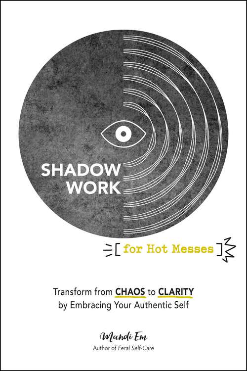 Book cover of Shadow Work for Hot Messes: Transform from Chaos to Clarity by Embracing Your Authentic Self