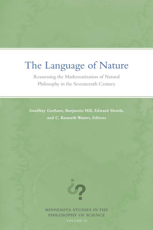 Book cover of The Language of Nature: Reassessing the Mathematization of Natural Philosophy in the Seventeenth Century