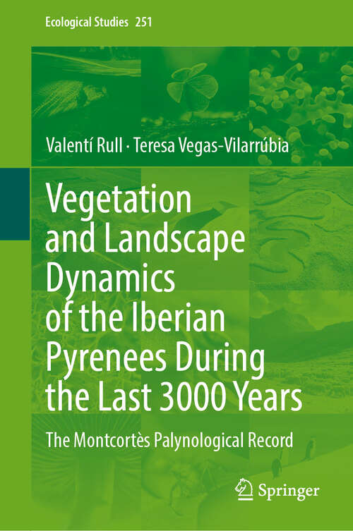 Book cover of Vegetation and Landscape Dynamics of the Iberian Pyrenees During the Last 3000 Years: The Montcortès Palynological Record (2024) (Ecological Studies #251)