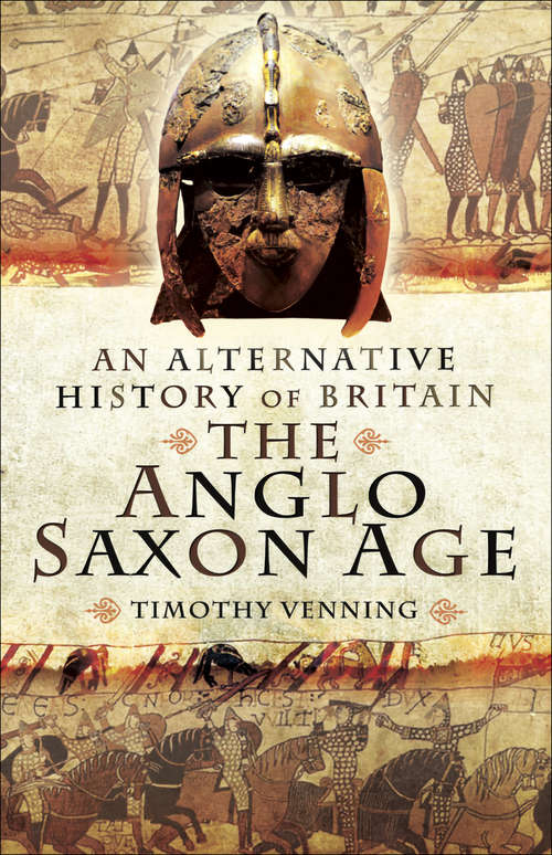 Book cover of The Anglo-Saxon Age: An Alternative History of Britain