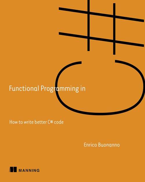 Book cover of Functional Programming in C#: How to write better C# code