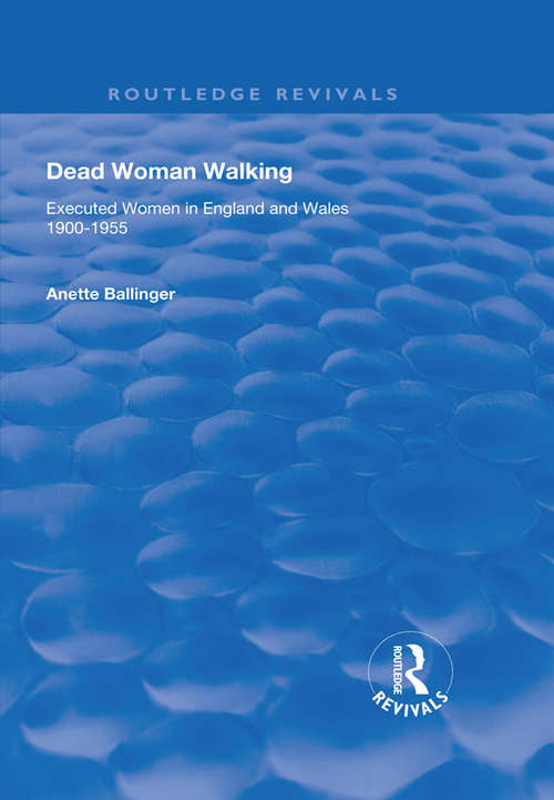 Book cover of Dead Woman Walking: Executed Women in England and Wales, 1900-55 (Routledge Revivals)