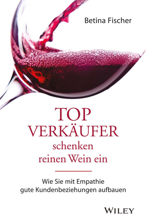 Book cover of Topverkäufer schenken reinen Wein ein: Wie Sie mit Empathie gute Kundenbeziehungen aufbauen