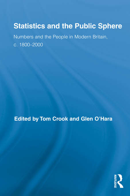 Book cover of Statistics and the Public Sphere: Numbers and the People in Modern Britain, c. 1800-2000 (Routledge Studies in Modern British History #6)