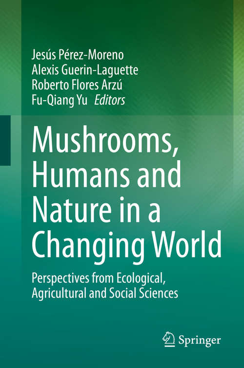 Book cover of Mushrooms, Humans and Nature in a Changing World: Perspectives from Ecological, Agricultural and Social Sciences (1st ed. 2020)