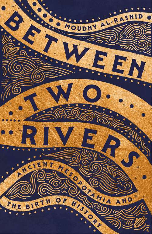 Book cover of Between Two Rivers: 'A WONDERFUL READ' -- TOM HOLLAND