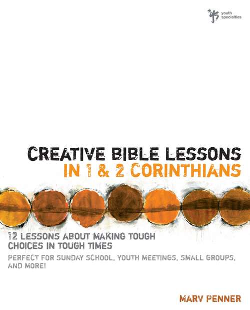 Book cover of Creative Bible Lessons in 1 and 2 Corinthians: 12 Lessons About Making Tough Choices in Tough Times (Creative Bible Lessons)