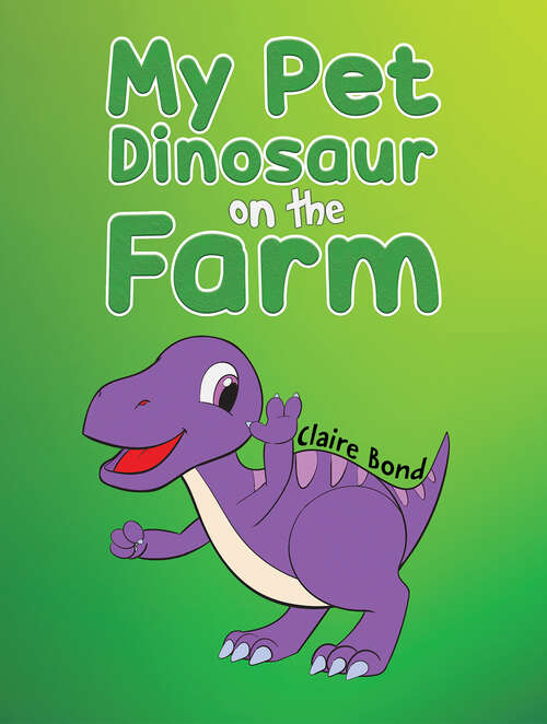 Book cover of My Pet Dinosaur on the Farm