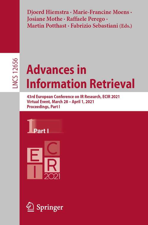 Book cover of Advances in  Information Retrieval: 43rd European Conference on IR Research, ECIR 2021, Virtual Event, March 28 – April 1, 2021, Proceedings, Part I (1st ed. 2021) (Lecture Notes in Computer Science #12656)