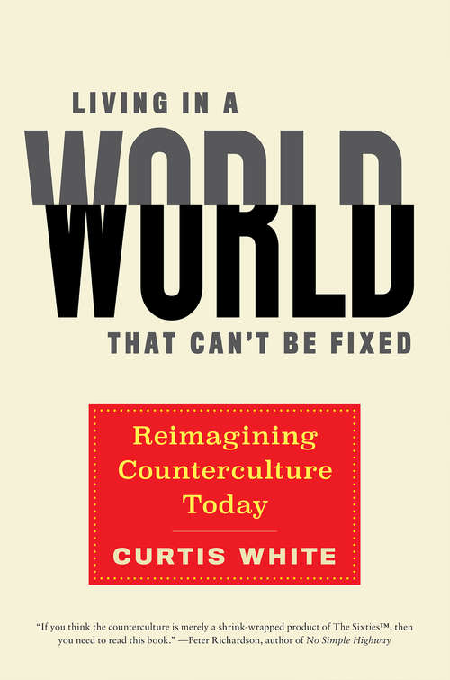Book cover of Living in a World that Can't Be Fixed: Reimagining Counterculture Today