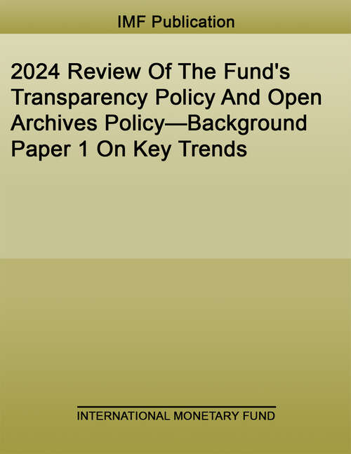 Book cover of 2024 Review Of The Fund's Transparency Policy And Open Archives Policy—Background Paper 1 On Key Trends