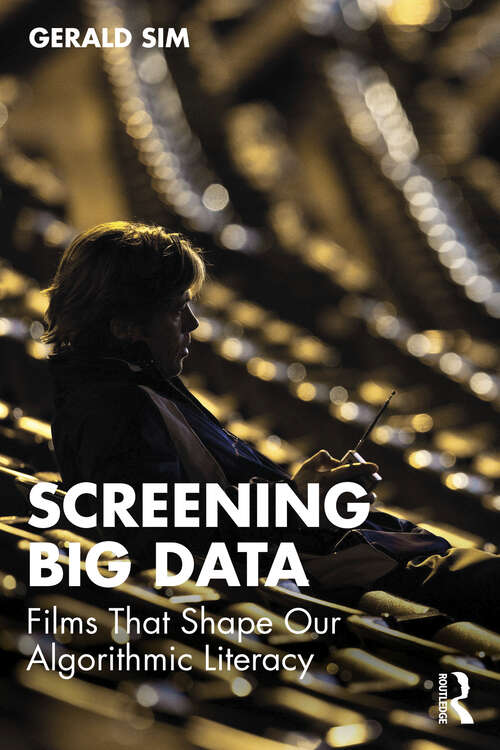 Book cover of Screening Big Data: Films That Shape Our Algorithmic Literacy