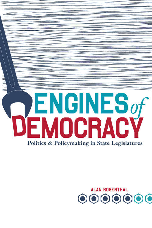 Book cover of Engines of Democracy: Politics and Policymaking in State Legislatures