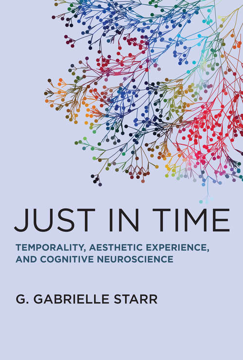 Book cover of Just in Time: Temporality, Aesthetic Experience, and Cognitive Neuroscience