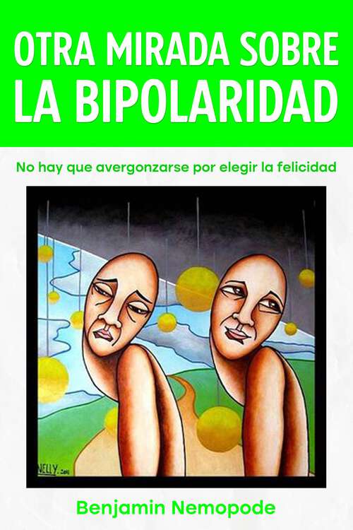 Book cover of Otra mirada sobre la bipolaridad: No hay que avergonzarse por elegir la felicidad