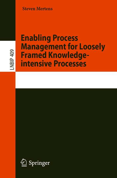 Book cover of Enabling Process Management for Loosely Framed Knowledge-intensive Processes (1st ed. 2020) (Lecture Notes in Business Information Processing #409)