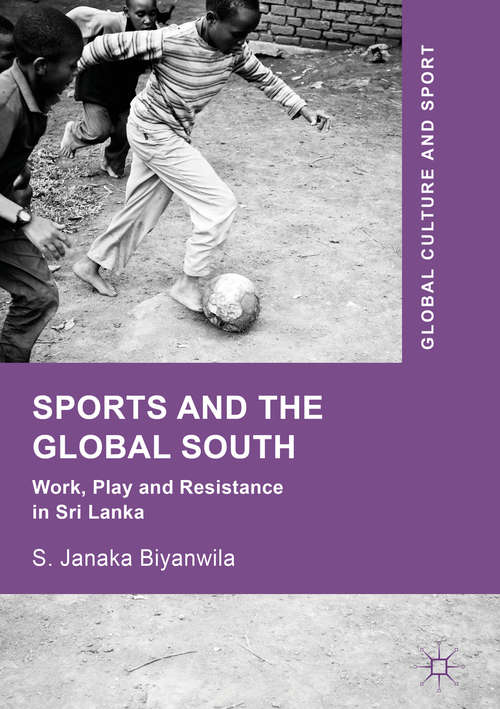 Book cover of Sports and The Global South: Work, Play And Resistance In Sri Lanka (Global Culture and Sport Series)