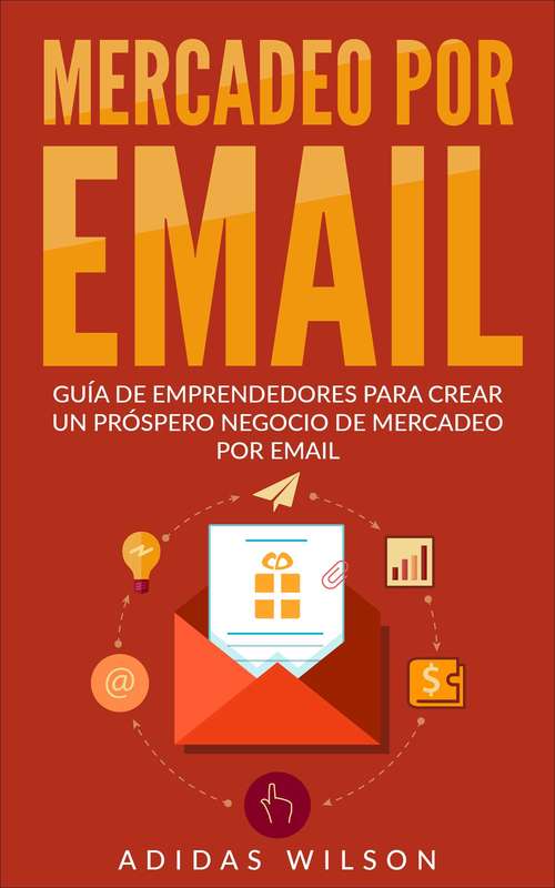 Book cover of Mercadeo Por Email Guia De Emprendedores Para Crear Un Prospero Negocio De Mercadeo Por Email