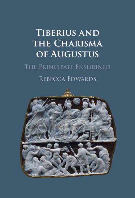 Book cover of Tiberius and the Charisma of Augustus: The Principate Enshrined