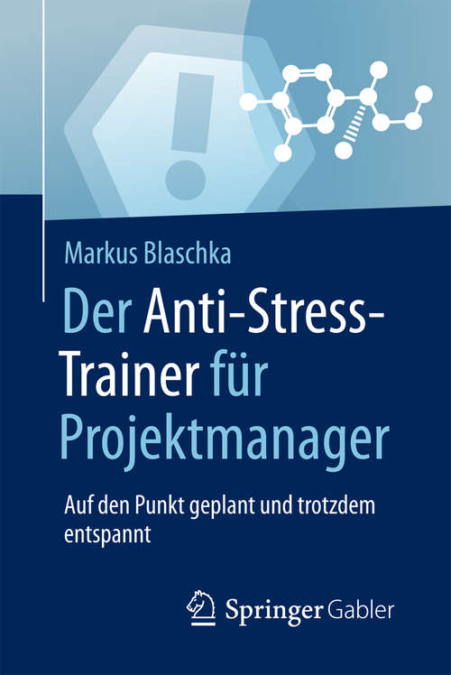 Book cover of Der Anti-Stress-Trainer für Projektmanager: Auf den Punkt geplant und trotzdem entspannt (1. Aufl. 2017)