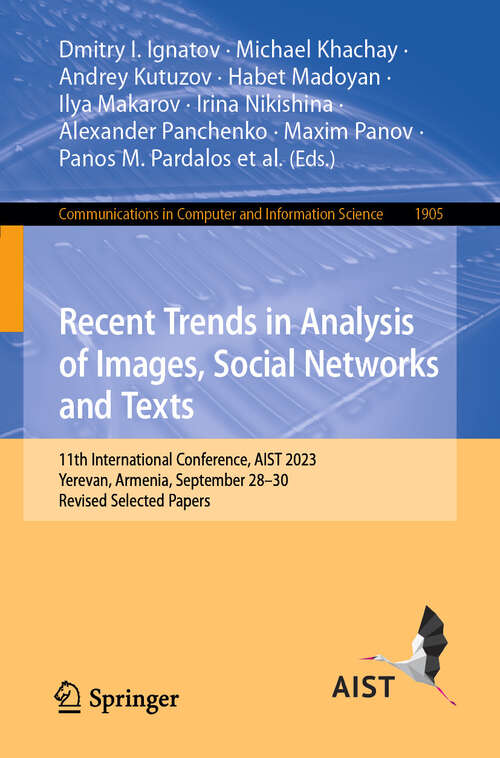 Book cover of Recent Trends in Analysis of Images, Social Networks and Texts: 11th International Conference, AIST 2023, Yerevan, Armenia, September 28–30, Revised Selected Papers (2024) (Communications in Computer and Information Science #1905)