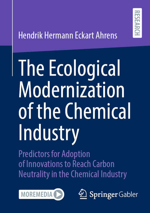 Book cover of The Ecological Modernization of the Chemical Industry: Predictors for Adoption of Innovations to Reach Carbon Neutrality in the Chemical Industry (2024)