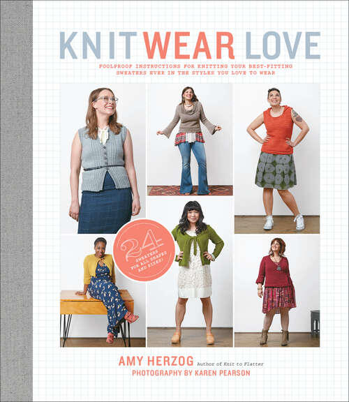 Book cover of Knit Wear Love: Foolproof Instructions for Knitting Your Best-Fitting Sweaters Ever in the Styles You Love to Wear