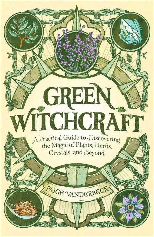 Book cover of Green Witchcraft: A Practical Guide to Discovering the Magic of Plants, Herbs, Crystals, and Beyond (Practicing Green Witchcraft)