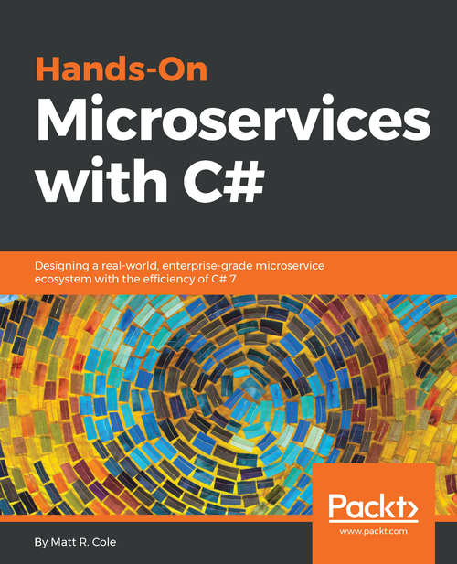Book cover of Hands-On Microservices with C#: Designing a real-worl, enterprise-grade microservice ecosystem with the efficiency of C# 7