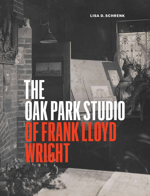 Book cover of The Oak Park Studio of Frank Lloyd Wright (Chicago Architecture And Urbanism Ser.)