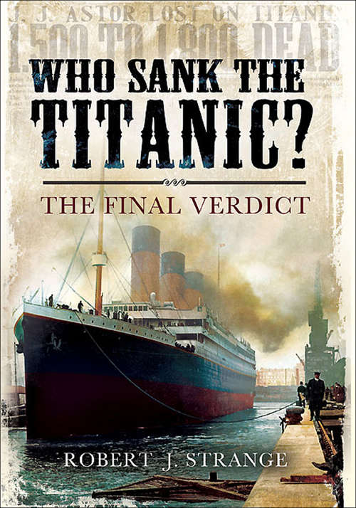 Book cover of Who Sank the Titanic?: The Final Verdict