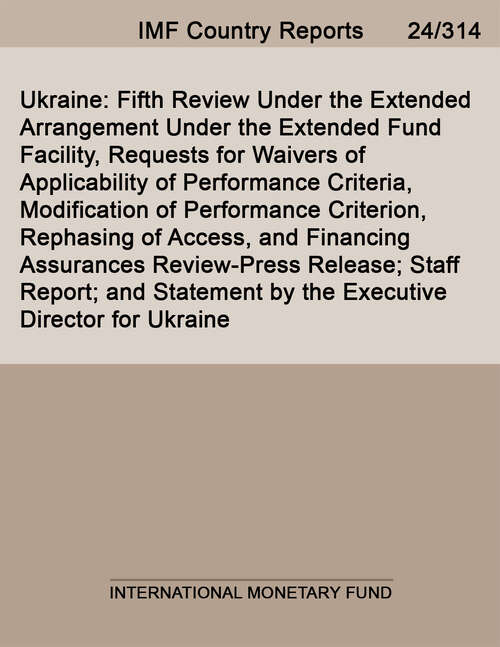 Book cover of Ukraine: Fifth Review Under the Extended Arrangement Under the Extended Fund Facility, Requests for Waivers of Applicability of Performance Criteria, Modification of Performance Criterion, Rephasing of Access, and Financing Assurances Review-Press Release; Staff Report; and Statement by the Executive Director for Ukraine