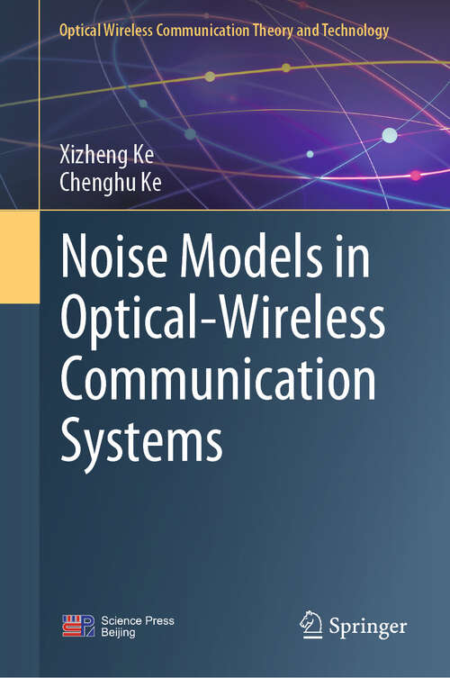 Book cover of Noise Models in Optical-Wireless Communication Systems (Optical Wireless Communication Theory and Technology)