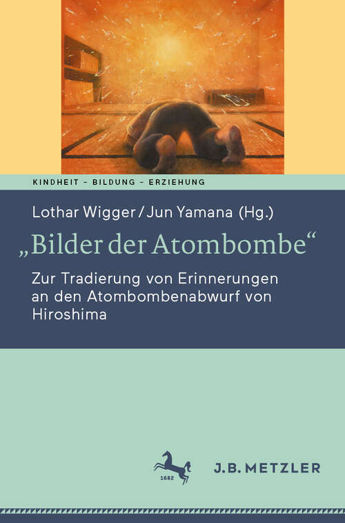 Book cover of „Bilder der Atombombe“: Zur Tradierung von Erinnerungen an den Atombombenabwurf von Hiroshima (Kindheit – Bildung – Erziehung. Philosophische Perspektiven)