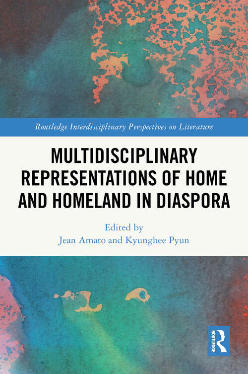 Book cover of Multidisciplinary Representations of Home and Homeland in Diaspora (Routledge Interdisciplinary Perspectives on Literature)