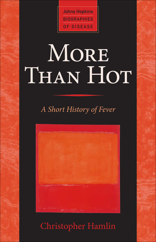 Book cover of More Than Hot: A Short History of Fever (Johns Hopkins Biographies of Disease)